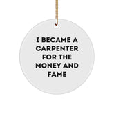 Funny Carpenter Gifts, I Became A Carpenter For The Money And Fame, Christmas Circle Ornament for Men, Friends, Coworkers, Family - Image 1